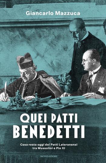 Quei patti benedetti. Cosa resta oggi dei Patti Lateranensi tra Mussolini e Pio XI - Giancarlo Mazzuca - Libro Mondadori 2019, Gaia | Libraccio.it