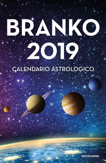 Calendario astrologico 2019. Guida giornaliera segno per segno - Branko - Libro Mondadori 2018, Vivere meglio | Libraccio.it