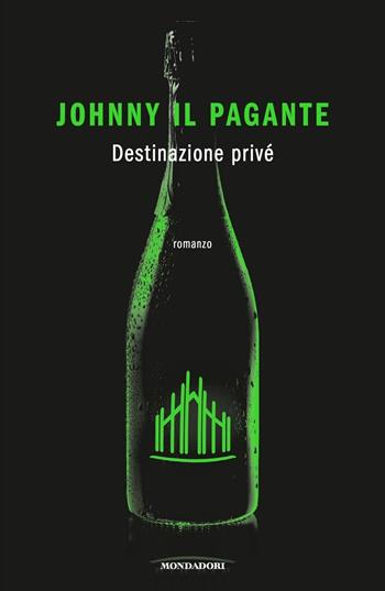 Destinazione privé - Johnny Il Pagante - Libro Mondadori 2019, Novel | Libraccio.it