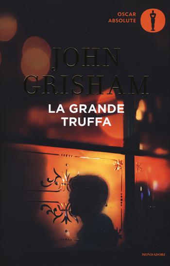 La grande truffa - John Grisham - Libro Mondadori 2019, Oscar absolute | Libraccio.it