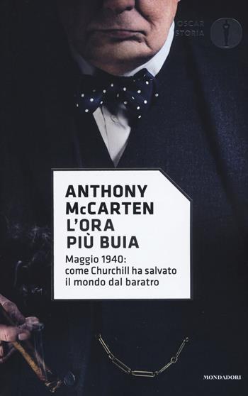 L' ora più buia. Maggio 1940: come Churchill ha salvato il mondo dal baratro - Anthony McCarten - Libro Mondadori 2019, Oscar storia | Libraccio.it