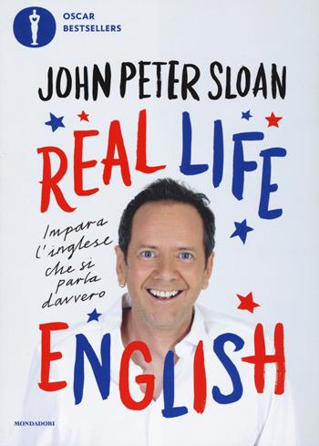 Real life english - John Peter Sloan - Libro Mondadori 2019, Oscar bestsellers | Libraccio.it