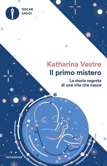 Il primo mistero. La storia segreta di una vita che nasce - Katharina Vestre - Libro Mondadori 2019, Oscar saggi | Libraccio.it