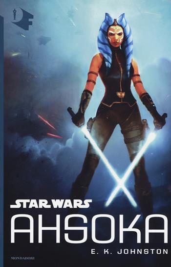 Star Wars: Ahsoka - E. K. Johnston - Libro Mondadori 2019, Oscar fantastica original | Libraccio.it