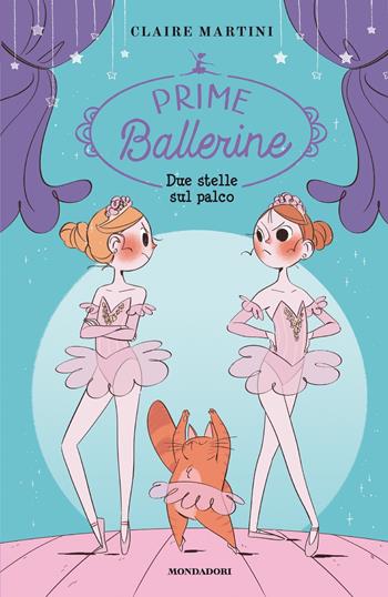 Due stelle sul palco. Prime ballerine. Vol. 2 - Claire Martini - Libro Mondadori 2019 | Libraccio.it