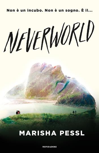 Neverworld - Marisha Pessl - Libro Mondadori 2019, Chrysalide | Libraccio.it