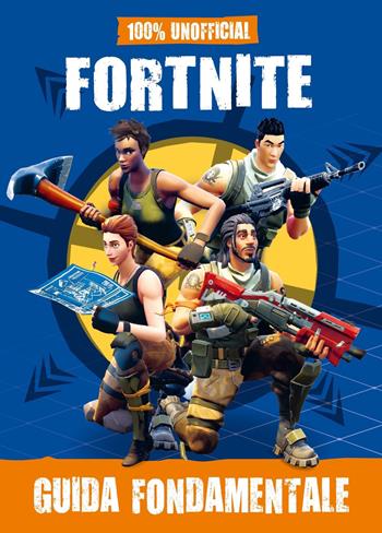 100% unofficial Fortnite. Guida fondamentale  - Libro Mondadori 2018, Arcobaleno | Libraccio.it