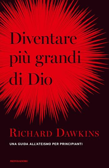 Diventare più grande di Dio. Una guida all'ateismo per principianti - Richard Dawkins - Libro Mondadori 2019, Orizzonti | Libraccio.it