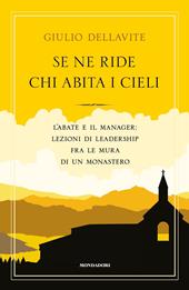 Se ne ride chi abita i cieli. L'abate e il manager: lezioni di leadership fra le mura di un monastero