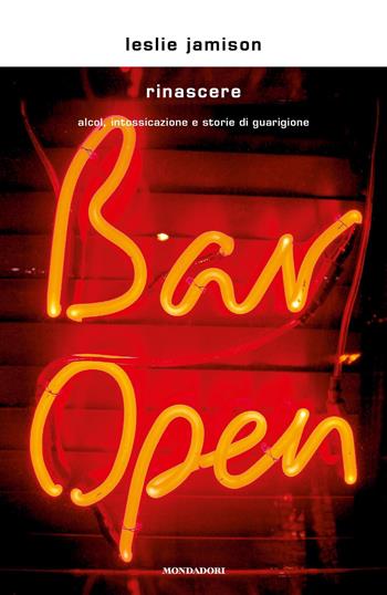 Rinascere. Alcol, intossicazione e storie di guarigione - Leslie Jamison - Libro Mondadori 2019, Scrittori italiani e stranieri | Libraccio.it