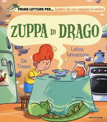 Zuppa di drago. Ediz. a colori - Letizia Iannaccone - Libro Mondadori 2019, Prime letture | Libraccio.it