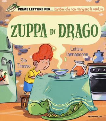 Zuppa di drago. Ediz. a colori - Letizia Iannaccone - Libro Mondadori 2019, Prime letture | Libraccio.it