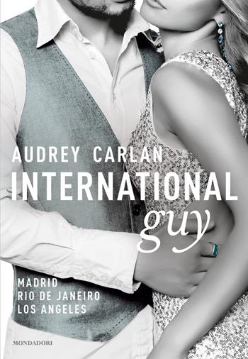 International guy. Vol. 4: Madrid, Rio De Janeiro, Los Angeles. - Audrey Carlan - Libro Mondadori 2019, Omnibus | Libraccio.it
