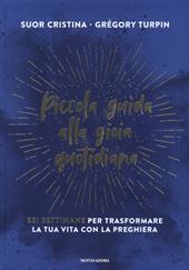 Piccola guida alla gioia quotidiana. Sei settimane per trasformare la tua vita con la preghiera