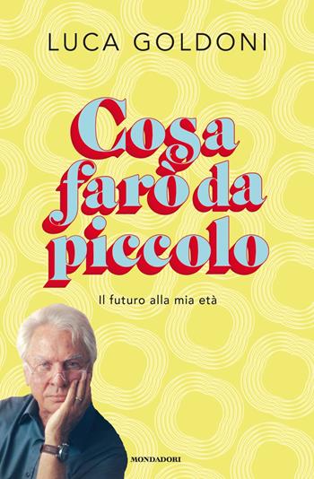 Cosa farò da piccolo. Il futuro alla mia età - Luca Goldoni - Libro Mondadori 2018, Vivavoce | Libraccio.it