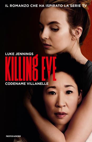 Killing Eve. Codename Villanelle - Luke Jennings - Libro Mondadori 2018, Omnibus stranieri | Libraccio.it