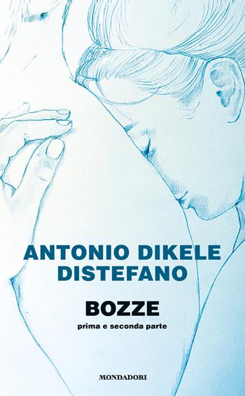 Bozze. Prima e seconda parte - Antonio Dikele Distefano - Libro Mondadori 2018, Novel | Libraccio.it