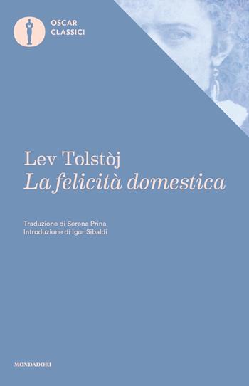 La felicità domestica - Lev Tolstoj - Libro Mondadori 2019, Nuovi oscar classici | Libraccio.it