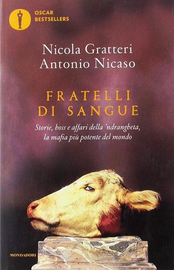 Fratelli di sangue. Storie, boss e affari della 'ndrangheta, la mafia più potente del mondo - Nicola Gratteri, Antonio Nicaso - Libro Mondadori 2019, Oscar bestsellers | Libraccio.it