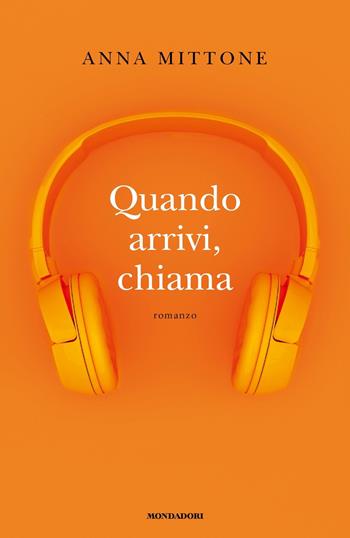 Quando arrivi, chiama - Anna Mittone - Libro Mondadori 2019, Omnibus | Libraccio.it
