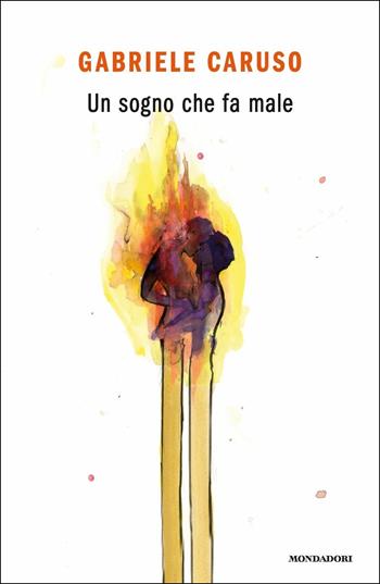 Un sogno che fa male - Gabriele Caruso - Libro Mondadori 2019, Novel | Libraccio.it