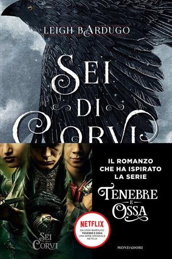 Sei di corvi. GrishaVerse - Leigh Bardugo - Libro Mondadori 2019, Fantastica | Libraccio.it