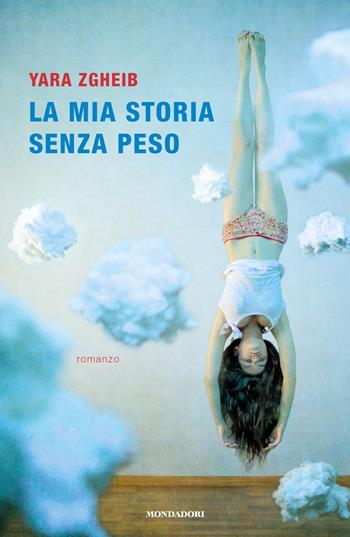 La mia storia senza peso - Yara Zgheib - Libro Mondadori 2019, Narrative | Libraccio.it