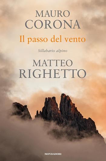 Il passo del vento. Sillabario alpino - Mauro Corona, Matteo Righetto - Libro Mondadori 2019, Omnibus | Libraccio.it