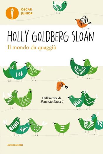 Il mondo da quaggiù - Holly Goldberg Sloan - Libro Mondadori 2019, Oscar junior | Libraccio.it