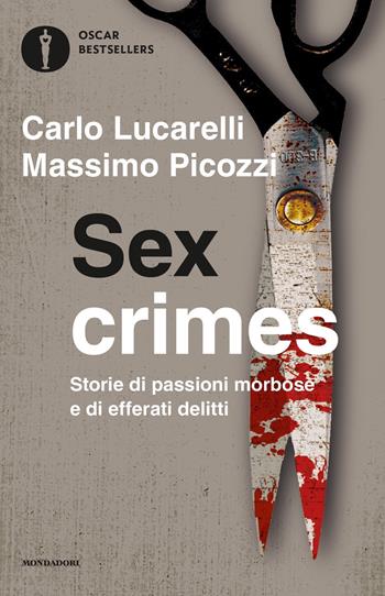 Sex crimes. Storie di passioni morbose e di efferati delitti - Carlo Lucarelli, Massimo Picozzi - Libro Mondadori 2019, Oscar bestsellers | Libraccio.it