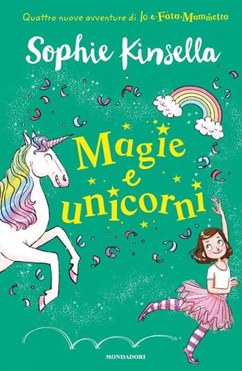 Magie e unicorni. Io e Fata Mammetta. Vol. 3 - Sophie Kinsella - Libro Mondadori 2019 | Libraccio.it