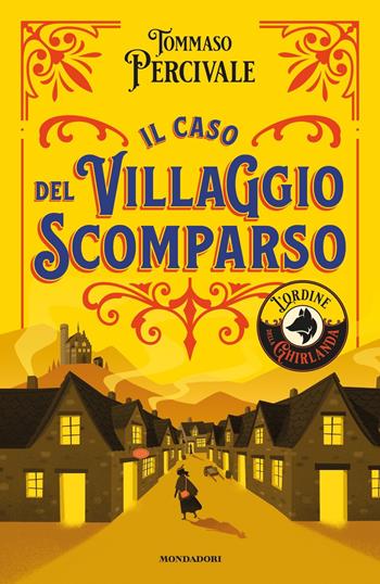 Il caso del villaggio scomparso. L'ordine della Ghirlanda - Tommaso Percivale - Libro Mondadori 2019, I Grandi | Libraccio.it