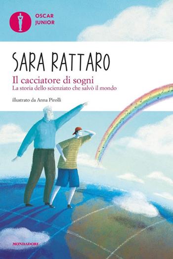 Il cacciatore di sogni. La storia dello scienziato che salvò il mondo - Sara Rattaro - Libro Mondadori 2019, Oscar junior | Libraccio.it