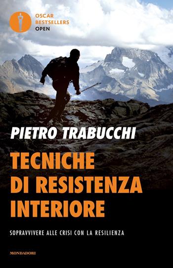 Tecniche di resistenza interiore. Sopravvivere alle crisi con la resilienza - Pietro Trabucchi - Libro Mondadori 2019, Oscar bestsellers open | Libraccio.it