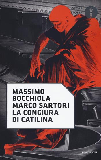 La congiura di Catilina - Massimo Bocchiola, Marco Sartori - Libro Mondadori 2019, Oscar storia | Libraccio.it