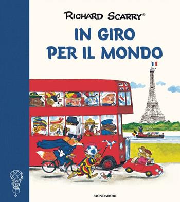 In giro per il mondo. Ediz. a colori - Richard Scarry - Libro Mondadori 2019, I libri di Richard Scarry | Libraccio.it