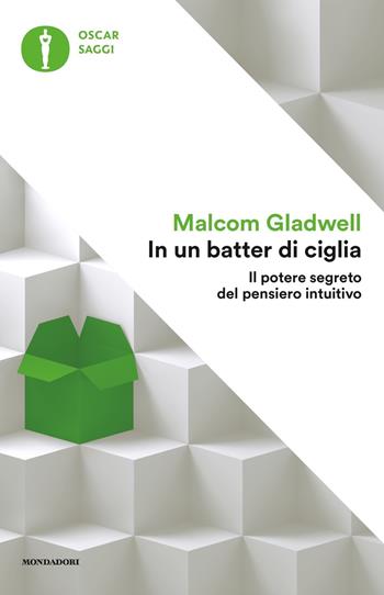 In un batter di ciglia. Il potere segreto del pensiero intuitivo - Malcolm Gladwell - Libro Mondadori 2019, Oscar saggi | Libraccio.it
