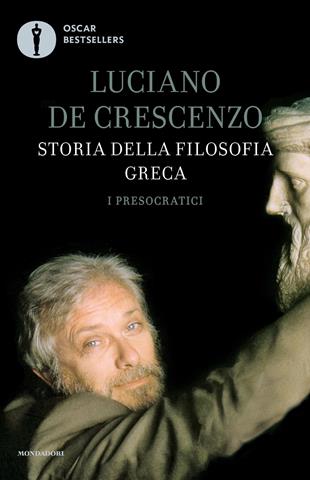 Storia della filosofia greca. Vol. 1: I presocratici - Luciano De Crescenzo - Libro Mondadori 2019, Oscar bestsellers | Libraccio.it