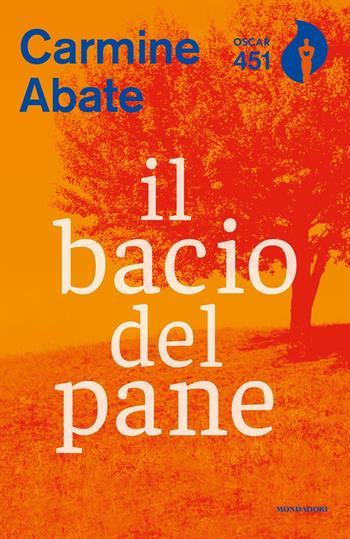 Il bacio del pane - Carmine Abate - Libro Mondadori 2019, Oscar 451 | Libraccio.it