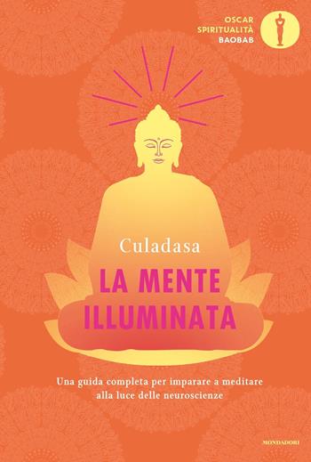 La mente illuminata. Una guida completa per imparare a meditare alla luce delle neuroscienze - Culadasa, Matthew Immergut, Jeremy Graves - Libro Mondadori 2019, Oscar baobab. Spiritualità | Libraccio.it