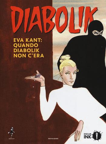 Eva Kant: quando Diabolik non c'era - Angela Giussani, Luciana Giussani, Sandrone Dazieri - Libro Mondadori 2019, Oscar Ink | Libraccio.it