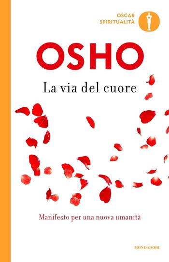 La via del cuore. L'uomo nuovo per il nuovo millennio - Osho - Libro Mondadori 2019, Oscar spiritualità | Libraccio.it