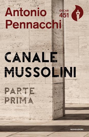 Canale Mussolini. Parte prima - Antonio Pennacchi - Libro Mondadori 2019, Oscar 451 | Libraccio.it
