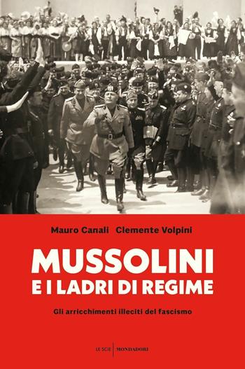 Mussolini e i ladri di regime. Gli arricchimenti illeciti del fascismo - Mauro Canali, Clemente Volpini - Libro Mondadori 2019, Le scie. Nuova serie | Libraccio.it