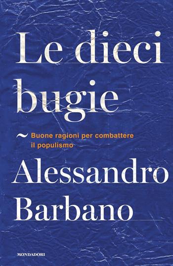 Le dieci bugie. Buone ragioni per combattere il populismo - Alessandro Barbano - Libro Mondadori 2019, Orizzonti | Libraccio.it