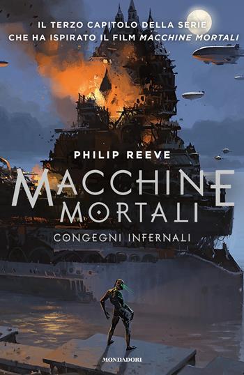 Congegni infernali. Macchine mortali. Vol. 3 - Philip Reeve - Libro Mondadori 2019, Chrysalide | Libraccio.it