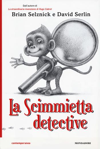 La scimmietta detective - Brian Selznick, David Serlin - Libro Mondadori 2019, Contemporanea | Libraccio.it