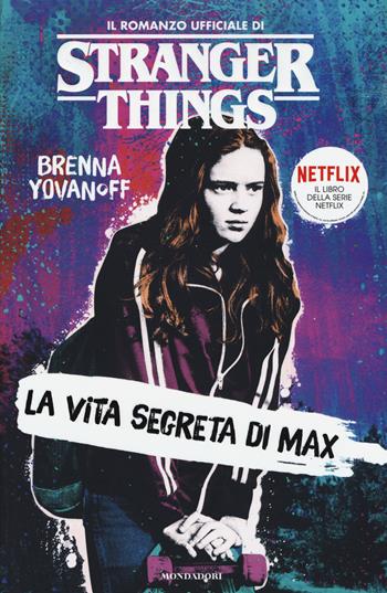 La vita segreta di Max. Il romanzo ufficiale di Stranger Things - Brenna Yovanoff - Libro Mondadori 2019, I Grandi | Libraccio.it