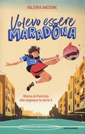 Volevo essere Maradona. Storia di Patrizia che sognava la serie A