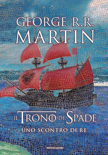 Il trono di spade. Uno scontro di re. Le cronache del ghiaccio e del fuoco. Vol. 2 - George R. R. Martin - Libro Mondadori 2019, Oscar draghi | Libraccio.it